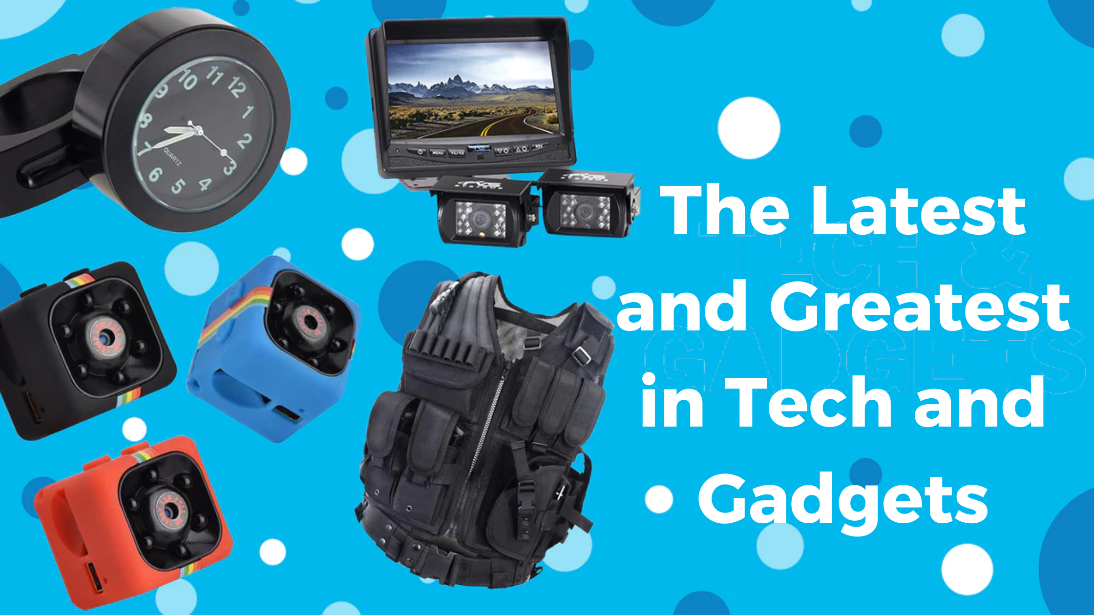 The Latest and Greatest in Tech and Gadgets